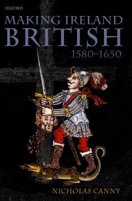Cover of Making Ireland British, 1580-1650 (Revised)