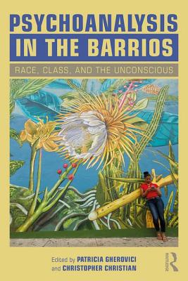 Cover of Psychoanalysis in the Barrios: Race, Class, and the Unconscious