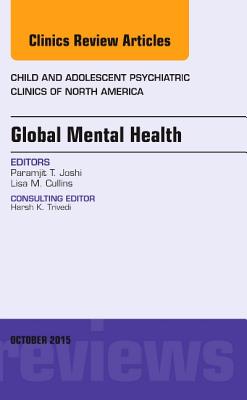 Cover of Global Mental Health, an Issue of Child and Adolescent Psychiatric Clinics of North America: Volume 24-4
