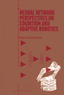 Cover of Neural Network Perspectives on Cognition and Adaptive Robotics