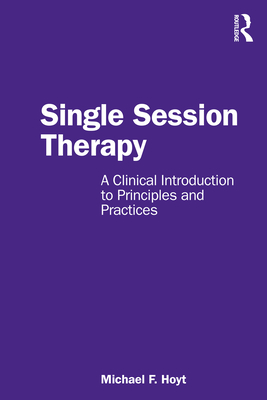 Cover of Single Session Therapy: A Clinical Introduction to Principles and Practices