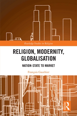 Cover of Religion, Modernity, Globalisation: Nation-State to Market