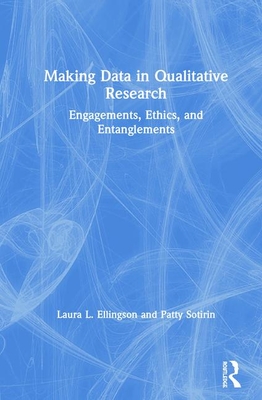 Cover of Making Data in Qualitative Research: Engagements, Ethics, and Entanglements