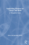 Cover of Supporting Women for Labour and Birth: A Thoughtful Guide