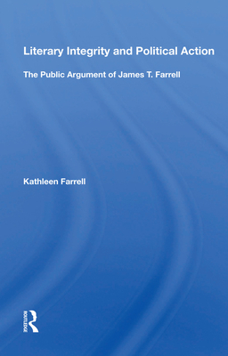 Cover of Literary Integrity and Political Action: The Public Argument of James T. Farrell