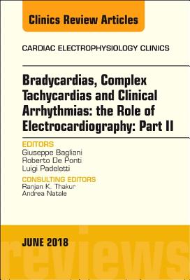 Cover of Clinical Arrhythmias: Bradicardias, Complex Tachycardias and Particular Situations: Part II, an Issue of Cardiac Electrophysiology Clinics: Volume 10