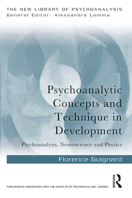 Cover of Psychoanalytic Concepts and Technique in Development: Psychoanalysis, Neuroscience and Physics
