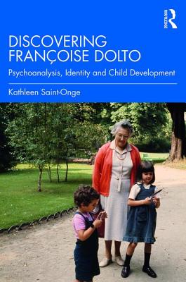 Cover of Discovering Françoise Dolto: Psychoanalysis, Identity and Child Development