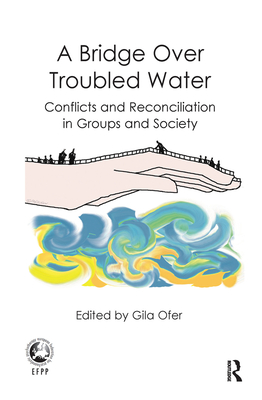 Cover of A Bridge Over Troubled Water: Conflicts and Reconciliation in Groups and Society