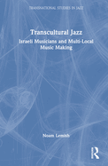 Cover of Transcultural Jazz: Israeli Musicians and Multi-Local Music Making