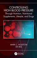 Cover of Controlling High Blood Pressure through Nutrition, Nutritional Supplements, Lifestyle, and Drugs