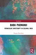 Cover of Baba Padmanji: Vernacular Christianity in Colonial India