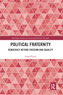 Cover of Political Fraternity: Democracy Beyond Freedom and Equality