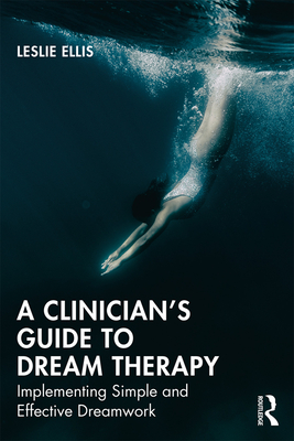 Cover of A Clinician's Guide to Dream Therapy: Implementing Simple and Effective Dreamwork