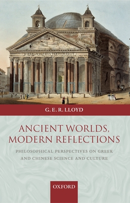 Cover of Ancient Worlds, Modern Reflections: Philosophical Perspectives on Greek and Chinese Science and Culture