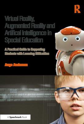 Cover of Virtual Reality, Augmented Reality and Artificial Intelligence in Special Education: A Practical Guide to Supporting Students with Learning Differenc