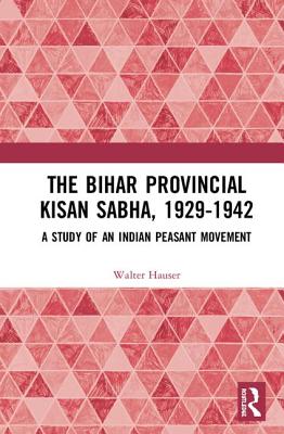 Cover of The Bihar Provincial Kisan Sabha, 1929-1942: A Study of an Indian Peasant Movement