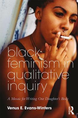 Cover of Black Feminism in Qualitative Inquiry: A Mosaic for Writing Our Daughter's Body