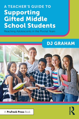 Cover of A Teacher's Guide to Supporting Gifted Middle School Students: Reaching Adolescents in the Pivotal Years