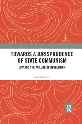 Cover of Towards A Jurisprudence of State Communism: Law and the Failure of Revolution