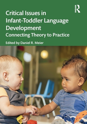 Cover of Critical Issues in Infant-Toddler Language Development: Connecting Theory to Practice