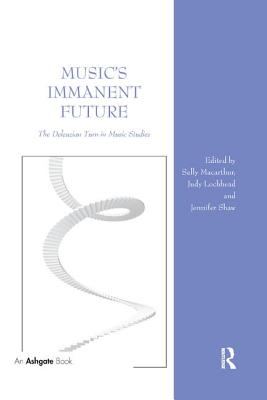Cover of Music's Immanent Future: The Deleuzian Turn in Music Studies