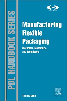 Cover of Manufacturing Flexible Packaging: Materials, Machinery, and Techniques