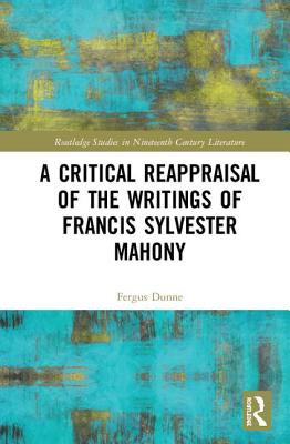 Cover of A Critical Reappraisal of the Writings of Francis Sylvester Mahony