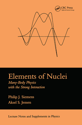 Cover of Elements Of Nuclei: Many-body Physics With The Strong Interaction
