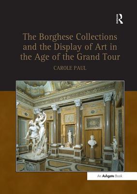 Cover of Borghese Collections and the Display of Art in the Age of the Grand Tour