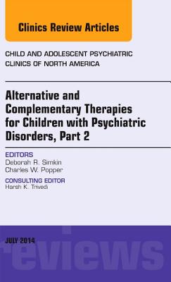 Cover of Alternative and Complementary Therapies for Children with Psychiatric Disorders, Part 2, an Issue of Child and Adolescent Psychiatric Clinics of Nort