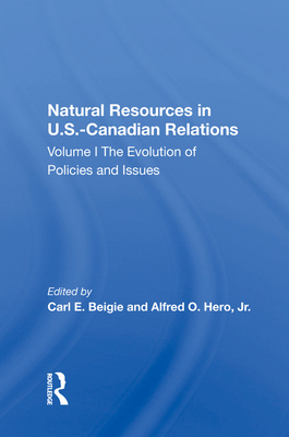 Cover of Natural Resources in U.S.-Canadian Relations, Volume 1: The Evolution of Policies and Issues