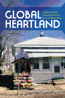 Cover of Global Heartland: Displaced Labor, Transnational Lives, and Local Placemaking