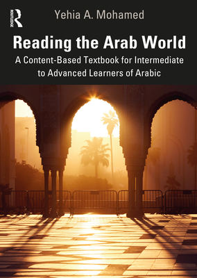 Cover of Reading the Arab World: A Content-Based Textbook for Intermediate to Advanced Learners of Arabic