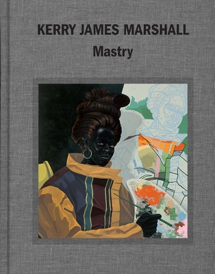 Cover of Kerry James Marshall: Mastry