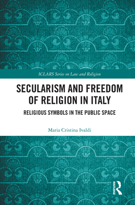 Cover of Secularism and Freedom of Religion in Italy: Religious Symbols in the Public Space