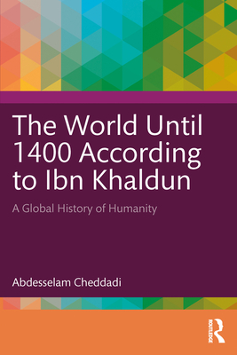 Cover of The World Until 1400 According to Ibn Khaldun: A Global History of Humanity
