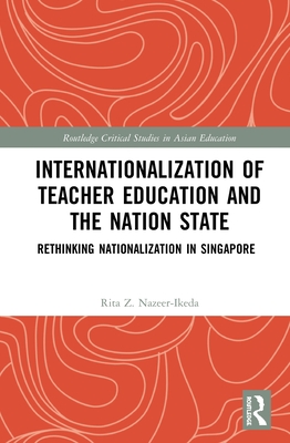 Cover of Internationalization of Teacher Education and the Nation State: Rethinking Nationalization in Singapore