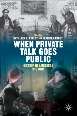 Cover of When Private Talk Goes Public: Gossip in American History