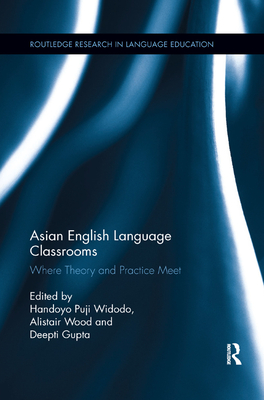 Cover of Asian English Language Classrooms: Where Theory and Practice Meet