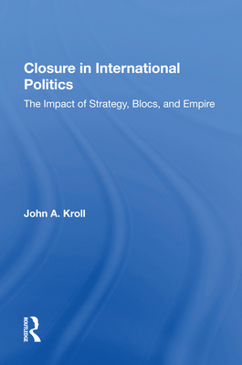 Cover of Closure in International Politics: The Impact of Strategy, Blocs, and Empire