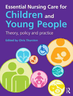 Cover of Essential Nursing Care for Children and Young People: Theory, Policy and Practice