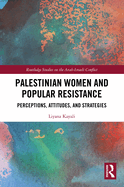 Cover of Palestinian Women and Popular Resistance: Perceptions, Attitudes, and Strategies