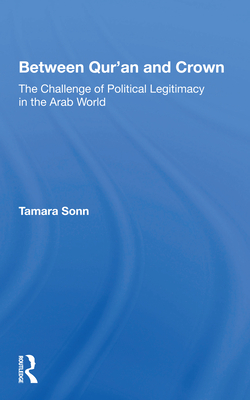 Cover of Between Qur'an and Crown: The Challenge of Political Legitimacy in the Arab World