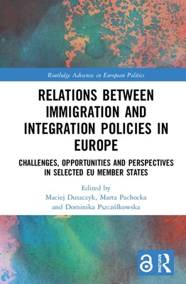 Cover of Relations Between Immigration and Integration Policies in Europe: Challenges, Opportunities and Perspectives in Selected EU Member States