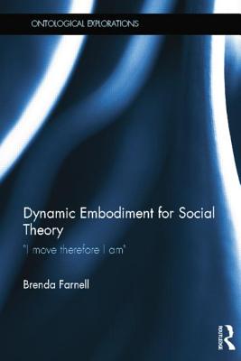 Cover of Dynamic Embodiment for Social Theory: I move therefore I am