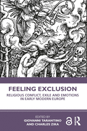 Cover of Feeling Exclusion: Religious Conflict, Exile and Emotions in Early Modern Europe