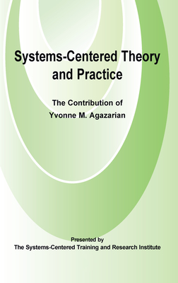 Cover of Systems-Centered Theory and Practice: The Contribution of Yvonne Agazarian