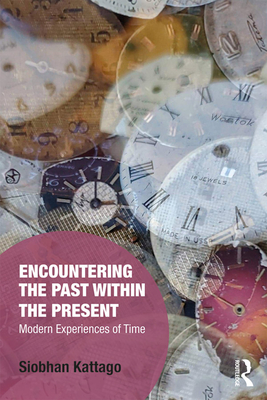 Cover of Encountering the Past within the Present: Modern Experiences of Time