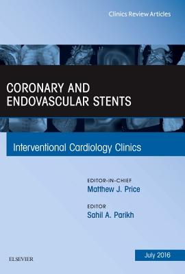 Cover of Coronary and Endovascular Stents, an Issue of Interventional Cardiology Clinics: Volume 5-3
